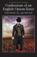 Quincey Thomas De: Confessions of an English Opium-Eater