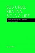 kolektiv autorů: Sub Urbs: krajina, sídla a lidé