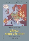 Hlaváček Petr: Západ, nebo Východ? České reflexe Evropy 1918-1948
