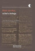 Nechutová Jana: Mistr Jan Hus, učitel a kolega