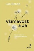 Benda Jan: Všímavost a Já - Od sebeléčení k sebepřesahování