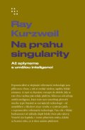 Kurzweil Ray: Na prahu singularity - Až splyneme s umělou inteligencí