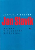 Bouček Jaroslav: Jan Slavík - Příběh zakázaného historika