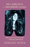 Jones Noragh: Síla krkavce a moudrost hada - Spiritualita keltských žen a stará keltská p