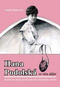 Dubcová Naďa: Hana Podolská ve víru dějin - Královna módy první poloviny minulého století
