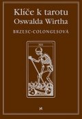Brzesc-Colongesová Régine: Klíče k tarotu Oswalda Wirtha
