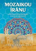 Hrabalová Lenka: Mozaikou Íránu - S průvodkyní po fascinující zemi plné kontrastů