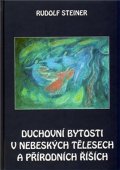 Steiner Rudolf: Duchovní bytosti v nebeských tělesech a přírodních říších