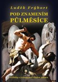 Frýbort Luděk: Pod znamením půlměsíce - Příběhy z Evropy pod vládou islámu