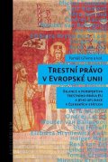 Gřivna Tomáš: Trestní právo v Evropské unii - Bilance a perspektiva trestního práva EU a 