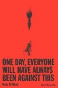 -: One Day, Everyone Will Have Always Been Against This