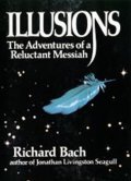 Bach Richard: Illusions : The Adventures of a Reluctant Messiah