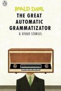Dahl Roald: The Great Automatic Grammatizator and Other Stories