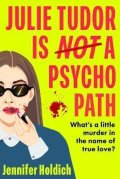 Jennifer Holdich: Julie Tudor Is Not a Psychopath