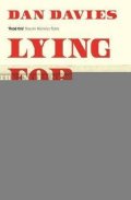 Davies Dan: Lying for Money : How Legendary Frauds Reveal the Workings of Our World