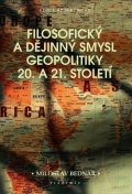 Bednář Miroslav: Filosofický a dějinný smysl geopolitiky 20. a 21. století