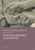 Brzáková Beksová Kateřina: Geriatrická problematika v pastorální péči