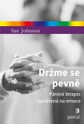 Johnson Sue: Držme se pevně - Párová terapie zaměřená na emoce