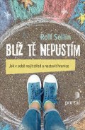 Sellin Rolf: Blíž tě nepustím - Jak v sobě najít střed a nastavit hranice