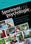 kolektiv autorů: Sportovní psychologie - Průvodce teorií a praxí pro mladé sportovce, jejich
