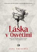 Vrzalová Jana: Láska v Osvětimi - Byla to opravdu láska za ostnatým drátem, nebo boj o živ