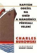 Bukowski Charles: Kapitán odešel na oběd a námořníci převzali velení