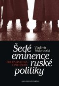 Fédorovski Vladimir: Šedé eminence ruské politiky - Od Rasputina k Putinovi