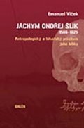 Vlček Emanuel: Jáchym Ondřej Šlik (1569-1621): Antropologický a lékařský průzkum jeho lebk