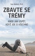 Beilock Sian: Zbavte se trémy aneb Jak uspět, když jde o všechno