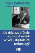 Carnegie Dale: Jak získávat přátele a působit na lidi ve věku digitálních technologií