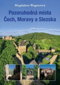 Wagnerová Magdalena: Pozoruhodná místa Čech, Moravy a Slezska