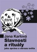 Karlová Jana: Slavnosti a rituály jako zpráva o obrazu světa