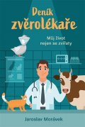Morávek Jaroslav: Deník zvěrolékaře - Můj život nejen se zvířaty