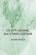 Brož Jaroslav: Co vítr odvane, ale v srdci zůstane
