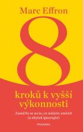 Effron Marc: 8 kroků k vyšší výkonnosti: Zaměřte se na to, co můžete změnit (a zbytek ig
