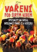Liptai Zoltán: Vaření pod širým nebem - Speciality na grilu, grilovací pánvi či v kotlíku