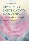 Steiner Rudolf: Život mezi smrtí a novým narozením v poměru ke kosmickým skutečnostem