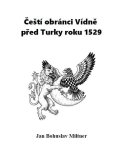Miltner Jan Bohuslav: Čeští obránci Vídně před Turky roku 1529
