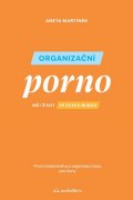 Martinek Aneta: Organizační porno - Měj život ve svých rukou
