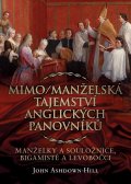 Ashdown-Hill John: Mimo/Manželská tajemství anglických panovníků: Manželky a souložnice, bigam