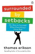 Erikson Thomas: Surrounded by Setbacks : Or, How to Succeed When Everything´s Gone Bad