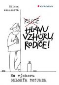 Mikulková Milena: Hlavu vzhůru, rodiče! - Na výchovu selským rozumem