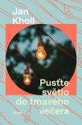 Kholl Jan: Pusťte světlo do tmavého večera