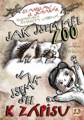 Juhaňák Stanislav J.: Jak jsem měl ZOO / Jak jsem šel k zápisu