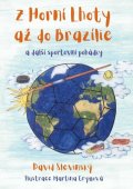 Slevinský David: Z Horní Lhoty až do Brazílie a další sportovní pohádky