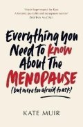Muir Kate: Everything You Need to Know About the Menopause (but were too afraid to ask