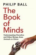 Ball Philip: The Book of Minds: Understanding Ourselves and Other Beings, From Animals t