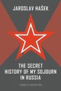 Hašek Jaroslav: Secret History of my Sojourn in Russia