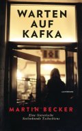 Becker Martin: Warten auf Kafka : Eine literarische Seelenkunde Tschechiens