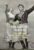 Stavělová Daniela: Tíha a beztíže folkloru - Folklorní hnutí druhé poloviny 20. století v česk